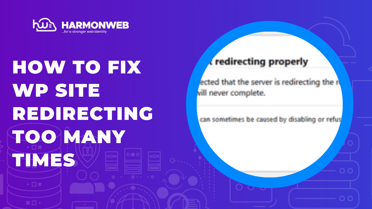 How To Fix WP Site Redirecting Too Many Times | HarmonWeb Blog