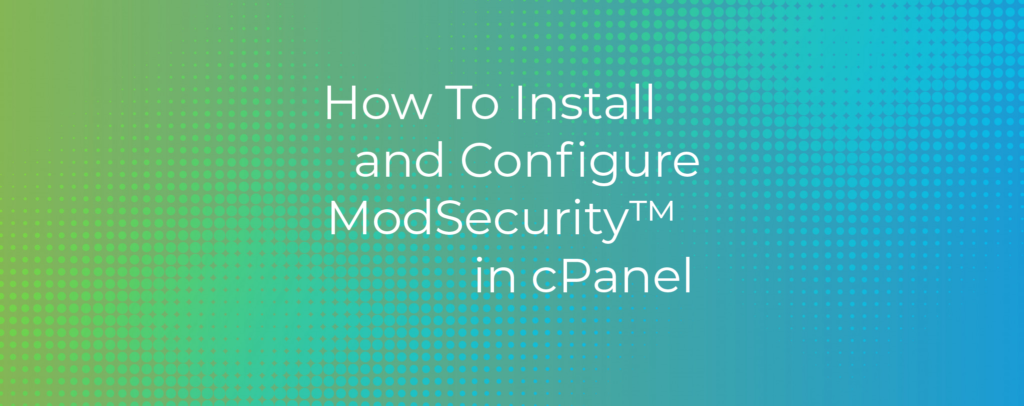 How-To-Install-and-Configure-ModSecurity-in-cPanel.png