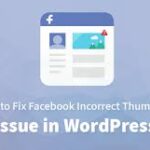 How to Fix Facebook Incorrect Thumbnail Issue in WordPress