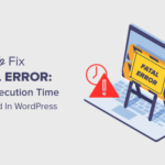 How to Fix Fatal Error: Maximum Execution Time Exceeded in WordPress