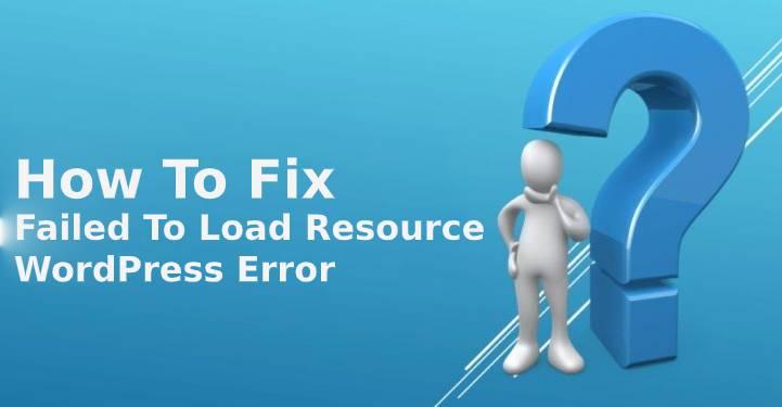 How To Fix “Failed To Load Resource” Error In WordPress