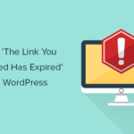 How To Fix “The Link You Followed Has Expired” Error in WordPress