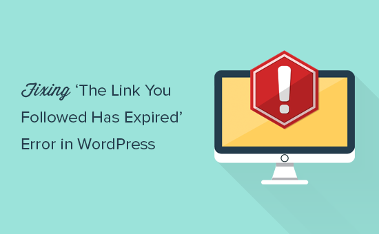 How To Fix “The Link You Followed Has Expired” Error in WordPress