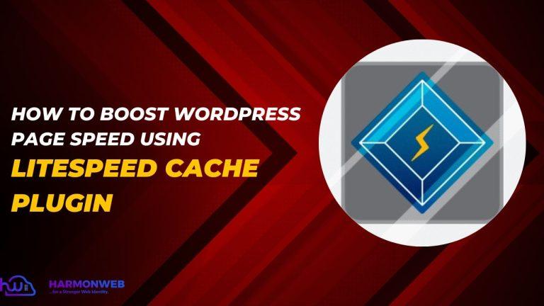 How Boost WordPress Page Speed Using LiteSpeed Cache Plugin | HarmonWeb