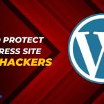 How to Protect WordPress Site from Hackers