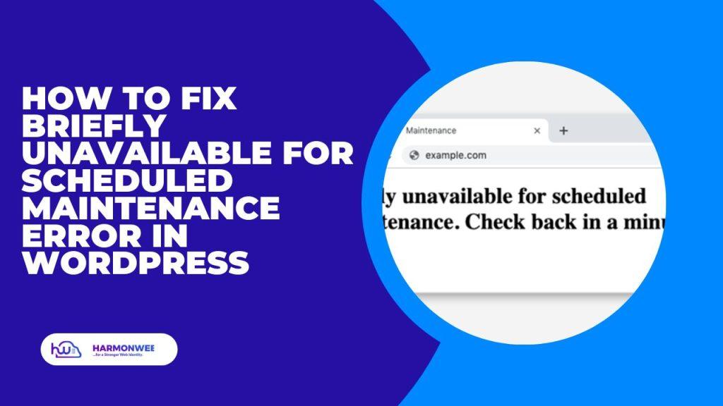 How to Fix Briefly Unavailable for Scheduled Maintenance Error in WordPress
