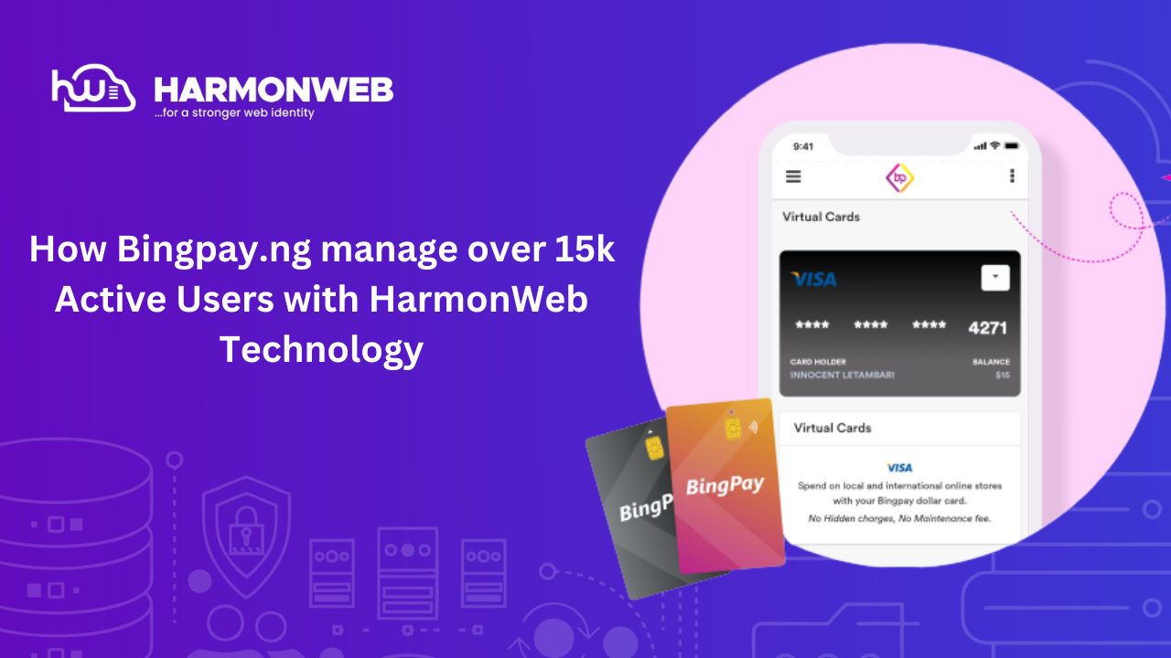 How Bingpay.ng manage over 15k Active Users with HarmonWeb Technology