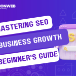 Mastering SEO for Business Growth: A Beginner’s Guide