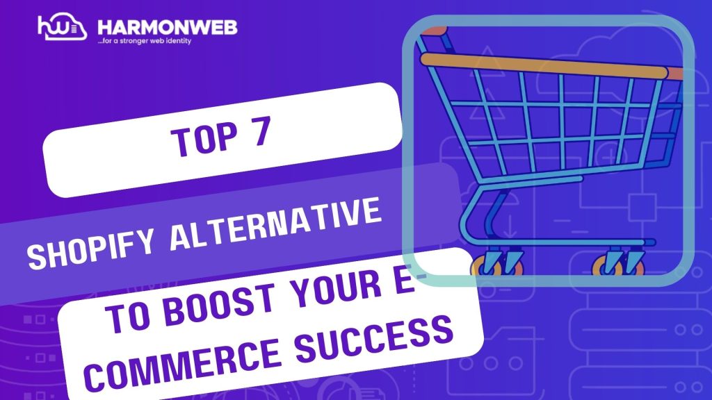 Top 7 Shopify Alternatives To Consider In 2025 To Boost Your Ecommerce Success