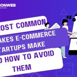 The Most Common Mistakes E-commerce StartUps Make And How To Avoid Them