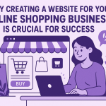Why Creating a Website for Your Online Shopping Business Is Crucial for Success