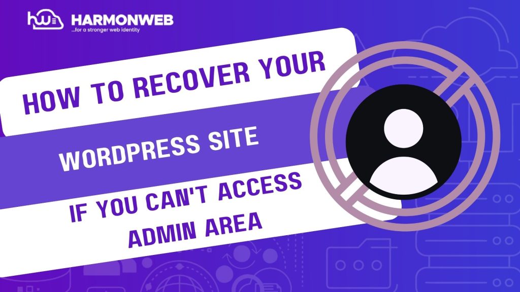 How to Recover Your WordPress Site If You Can’t Access the Admin Area