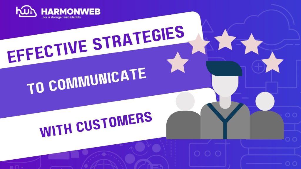 9 Effective Strategies to Communicate with Customers — A HarmonWeb Guide