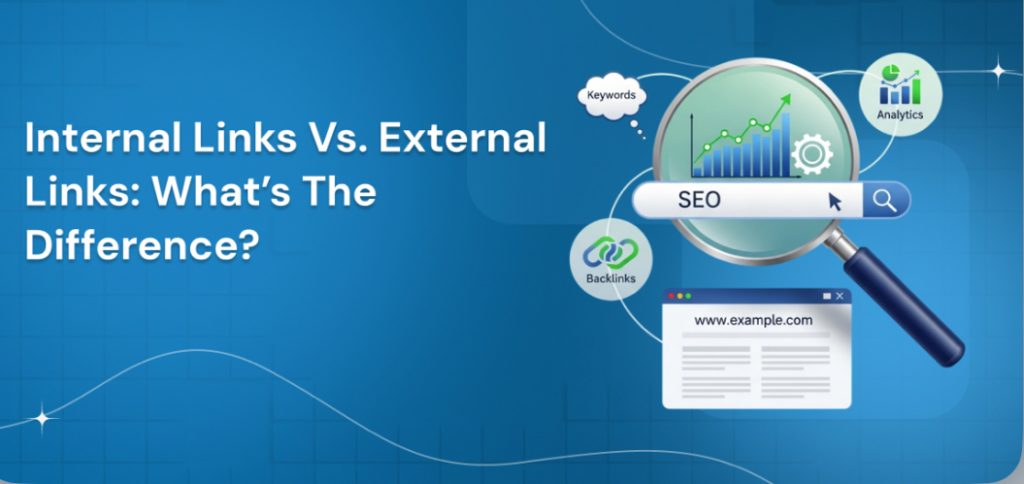Internal Links vs External Links: What’s the Real Difference and Which Should You Use for SEO?