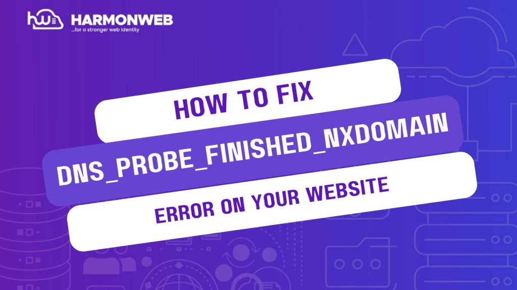 How to Fix DNS_PROBE_FINISHED_NXDOMAIN Error