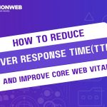 How to Reduce Server Response Time (TTFB) and Improve Core Web Vitals