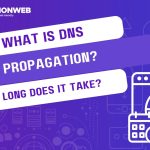 What Is DNS Propagation? How Long Does It Take?