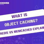 What Is Object Caching? Redis vs Memcached Explained
