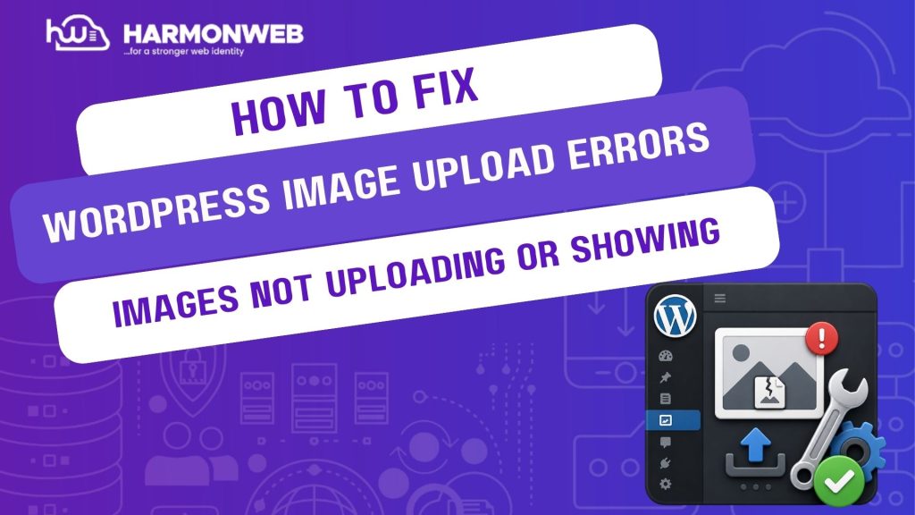 How to Fix WordPress Image Upload Errors: Images Not Uploading or Showing