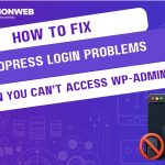 How to Fix WordPress Login Problems When You Can't Access wp-admin