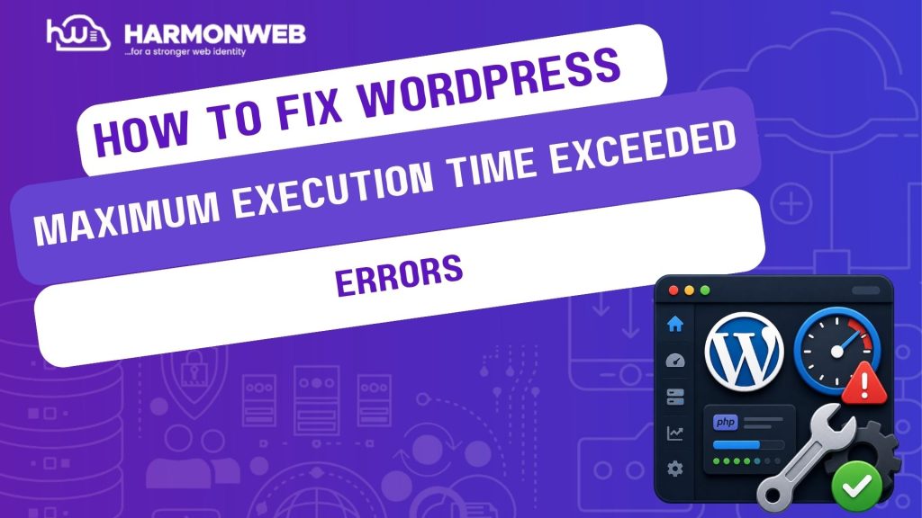 How to Fix WordPress “Maximum Execution Time Exceeded” Errors