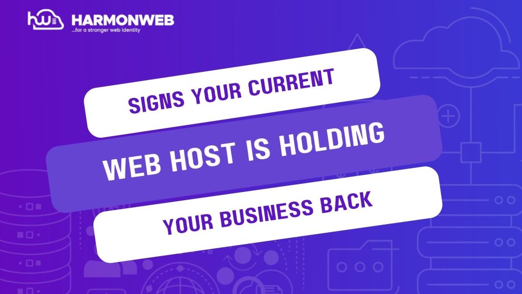 Signs Your Current Web Host Is Holding Your Business Back