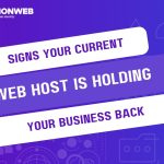 Signs Your Current Web Host Is Holding Your Business Back