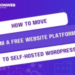 How to Move From a Free Website Platform to Self-Hosted WordPress
