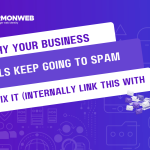 Why Your Business Emails Keep Going to Spam and How to Fix It